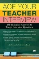 Ace Your Teacher Interview: 149 Fantastic Answers to Tough Interview Questions di Anthony D. Fredericks edito da JIST Works