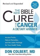The New Bible Cure for Cancer: Ancient Truths, Natural Remedies, and the Latest Findings for Your Health Today di Don Colbert edito da CREATION HOUSE