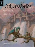 Otherworlds di Tom Kidd edito da F&w Publications Inc