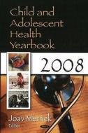 Child & Adolescent Health Yearbook 2008 edito da Nova Science Publishers Inc