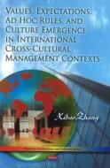 Values, Expectations, Ad Hoc Rules & Culture Emergence in International Cross-Cultural Management Contexts di Xiabo Zhang edito da Nova Science Publishers Inc