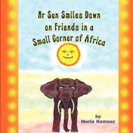 MR Sun Smiles Down on Friends in a Small Corner of Africa di Maria Ramsay edito da Strategic Book Publishing & Rights Agency, LLC