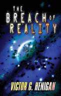 The Breach Of Reality di Victor G Henigan edito da America Star Books