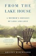 From the Lakehouse: A Mother's Odyssey of Loss and Love di Kristen Rademacher edito da SHE WRITES PR