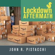 Lockdown Aftermath di John R. Pistacchi edito da Luminare Press
