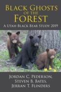 Black Ghosts of the Forest di Jordan C. Pederson, Steven B. Bates, Jerran T. Flinders edito da Page Publishing Inc