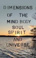 Dimensions of the Mind Body Soul Spirit and Universe di Bruce Connolly edito da AUTHORHOUSE