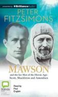 Mawson: And the Ice Men of the Heroic Age - Scott, Shackelton and Amundsen di Peter Fitzsimons edito da Bolinda Audio