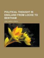 Political Thought in England from Locke to Bentham di Harold Joseph Laski edito da Books LLC, Reference Series