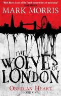 The Wolves of London di Mark Morris edito da Titan Books Ltd