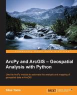 ArcPy and ArcGIS di Silas Toms edito da Packt Publishing