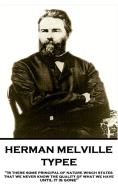 Herman Melville - Typee: Is There Some Principal of Nature Which States That We Never Know the Quality of What We Have Until It Is Gone di Herman Melville edito da Horse's Mouth