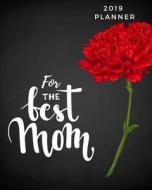 2019 PLANNER FOR THE BEST MOM di Jason Soft edito da INDEPENDENTLY PUBLISHED