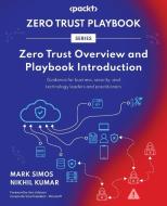 Zero Trust Overview and Playbook Introduction di Mark Simos, Nikhil Kumar edito da Packt Publishing