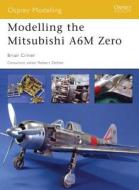 Modelling the Mitsubishi A6M Zero di Brian Criner edito da Bloomsbury Publishing PLC