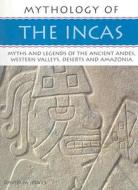The Myths And Legends Of The Ancient Andes, Western Valleys, Deserts And Amazonia di #Jones,  David M. edito da Anness Publishing