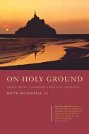On Holy Ground di Anita M. Woodwell edito da Canterbury Press