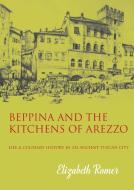 Beppina And The Kitchens Of Arezzo di Elizabeth Romer edito da Prospect Books