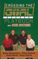 Crossing the Goal Playbook on Our Father di Danny Abramowicz, Peter Herbeck, Brian Patrick edito da Emmaus Road Publishing