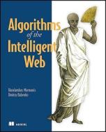 Algorithms Of The Intelligent Web di Haralambos Marmanis, Dmitry Babenko edito da Manning Publications