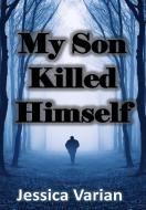 My Son Killed Himself di Jessica Varian edito da Worldwide Publishing Group