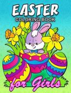 Easter Coloring Book for Girls: Cute Rabbit and Eggs Coloring Book Easy, Fun, Beautiful Coloring Pages di Kodomo Publishing edito da Createspace Independent Publishing Platform