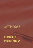 L'ombre de provocations di Antoine Oyabi edito da Books on Demand
