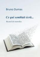 FRE-CE QUI SEMBLAIT ECRIT di Bruno Dumas edito da BOOKS ON DEMAND