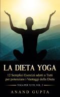 La Dieta Yoga di Anand Gupta edito da Books on Demand