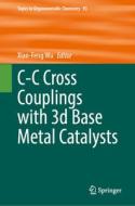 C-C Cross Couplings with 3d Base Metal Catalysts edito da Springer International Publishing
