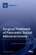 Surgical Treatment of Pancreatic Ductal Adenocarcinoma di SOHEI SATOI edito da MDPI AG