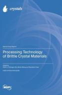 Processing Technology of Brittle Crystal Materials edito da MDPI AG