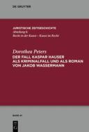 Der Fall Kaspar Hauser als Kriminalfall und als Roman von Jakob Wassermann di Dorothea Peters edito da Gruyter, Walter de GmbH