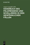 Handbuch des Feldmessens und Nivellirens in den gewöhnlichen Fällen di August Leopold Crelle edito da De Gruyter