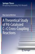 A Theoretical Study of Pd-Catalyzed C-C Cross-Coupling Reactions di Max García Melchor edito da Springer International Publishing