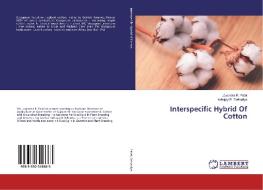 Interspecific Hybrid Of Cotton di Jayendra R. Patel, Indrajay R. Delvadiya edito da LAP Lambert Academic Publishing