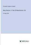 Mary Barton: A Tale Of Manchester Life di Elizabeth Cleghorn Gaskell edito da Megali Verlag