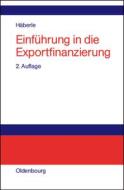 Einf Hrung In Die Exportfinanzierung di Siegfried G Haberle edito da Walter De Gruyter