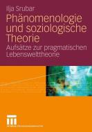 Phänomenologie und soziologische Theorie di Ilja Srubar edito da VS Verlag für Sozialwissenschaften