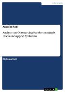 Analyse von Outsourcing-Standorten mittels Decision-Support-Systemen di Andreas Rudi edito da GRIN Publishing