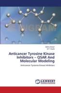 Anticancer Tyrosine Kinase Inhibitors - QSAR And Molecular Modeling di Zaihra Anwer, S. P. Gupta edito da LAP Lambert Academic Publishing
