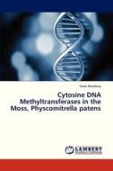 Cytosine DNA Methyltransferases in the Moss, Physcomitrella patens di Swati Bhardwaj edito da LAP Lambert Academic Publishing