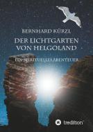 Der Lichtgarten von Helgoland di Bernhard Kürzl edito da tredition