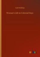 Woman's Life in Colonial Days di Carl Holliday edito da Outlook Verlag
