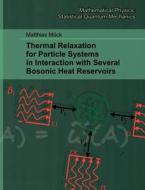 Thermal Relaxation for Particle Systems in Interaction with Several Bosonic Heat Reservoirs di Matthias Mück edito da Books on Demand