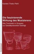 Die faszinierende Wirkung des Musizierens di Karsten Thabo Piehl edito da Books on Demand