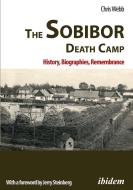 The Sobibor Death Camp: History, Biographies, Remembrance di Chris Webb edito da Ibidem-Verlag