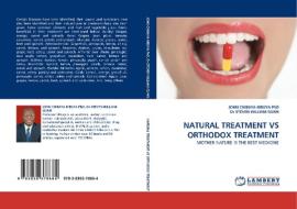 NATURAL TREATMENT VS ORTHODOX TREATMENT di JOHN CHIBAYA MBUYA PhD, Dr STEVEN WILLIAM GUNN edito da LAP Lambert Acad. Publ.