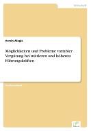 Möglichkeiten und Probleme variabler Vergütung bei mittleren und höheren Führungskräften di Armin Alagic edito da Diplom.de