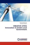 CREATIVE CITIES  Innovation in Greek Local Government di ANTONIOS KARVOUNIS, Dimitrios Tzanakis edito da LAP Lambert Academic Publishing